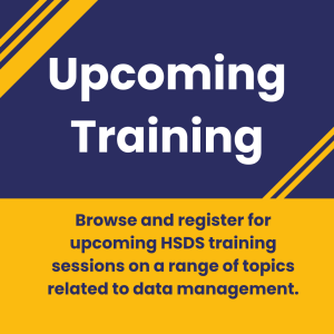 Graphic with a blue background and yellow stripes. Text in centre reading "Upcoming training. Browse and register for upcoming HSDS training sessions on a range of topics related to data management.".